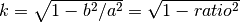 k = \sqrt{ 1- b^2/a^2 } = \sqrt{1 - ratio^2}