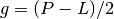g = (P - L)/2